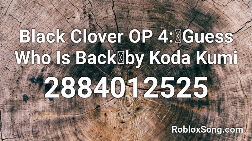 Black Clover Op 4 Guess Who Is Back By Koda Kumi Roblox Id Roblox Music Codes - black clover op 10 roblox id