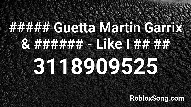 ##### Guetta Martin Garrix & ###### - Like I ## ## Roblox ID