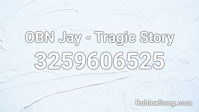 OBN Jay - Tragic Story Roblox ID