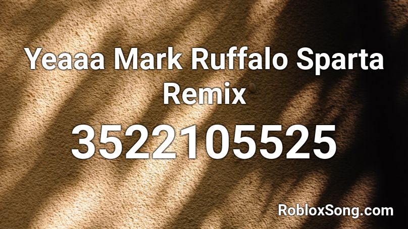 Yeaaa Mark Ruffalo Sparta Remix Roblox ID