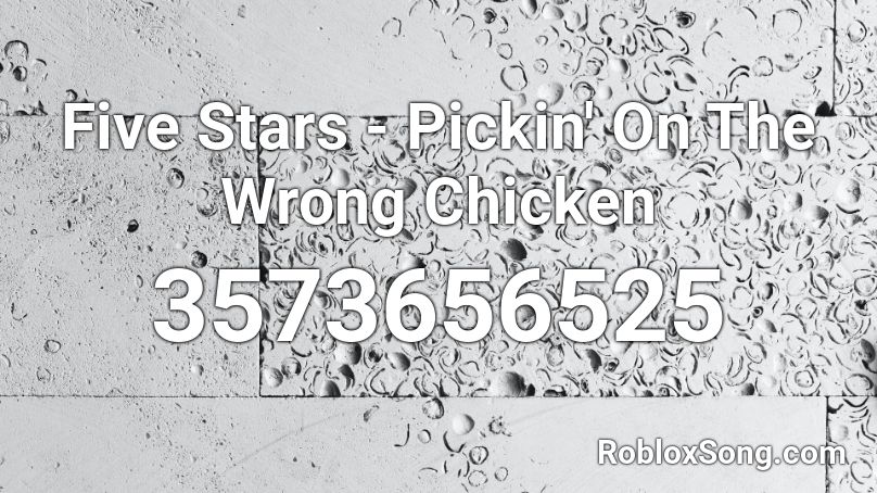 Five Stars - Pickin' On The Wrong Chicken Roblox ID