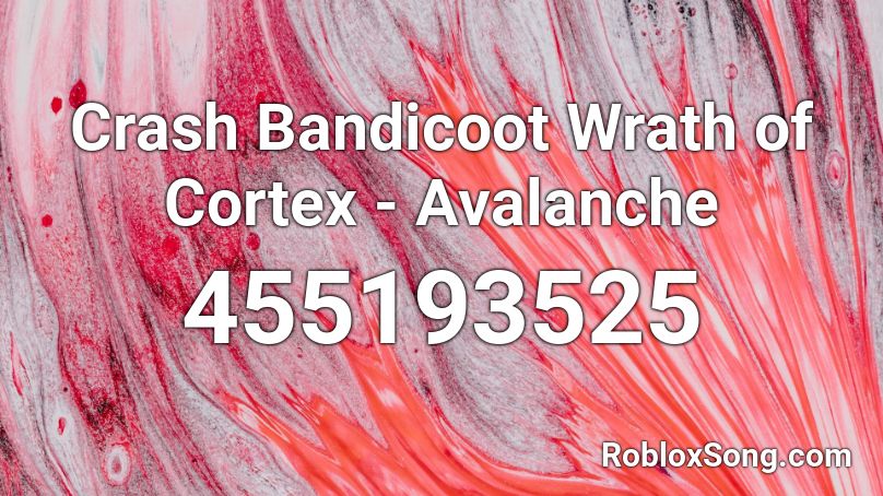 Crash Bandicoot Wrath of Cortex - Avalanche Roblox ID