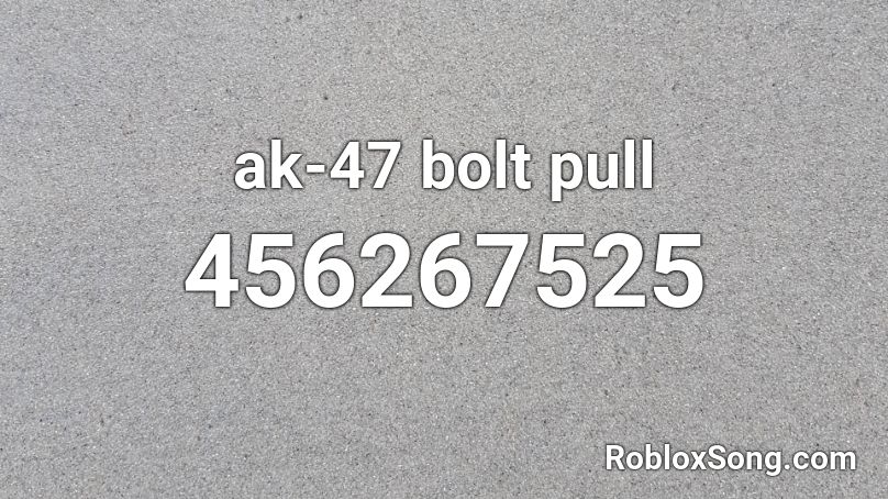 ak-47 bolt pull Roblox ID