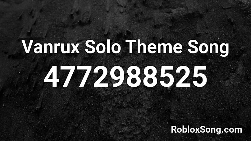Vanrux Solo Theme Song Roblox ID