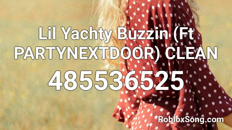 Lil Yachty Buzzin (Ft PARTYNEXTDOOR) CLEAN  Roblox ID