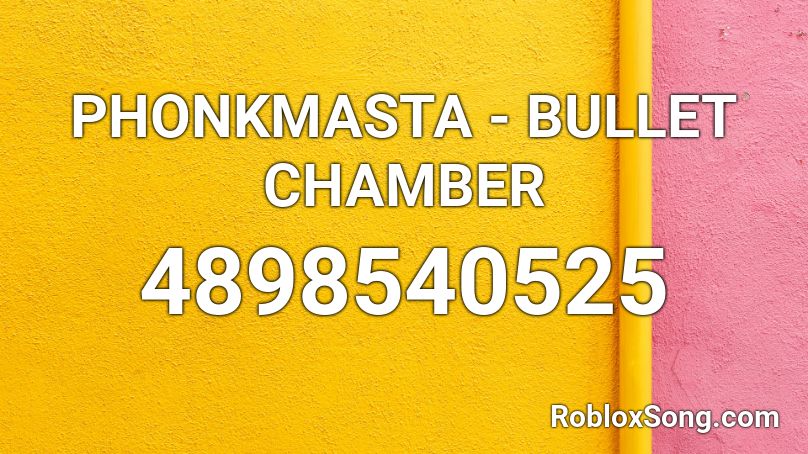 PHONKMASTA - BULLET CHAMBER Roblox ID
