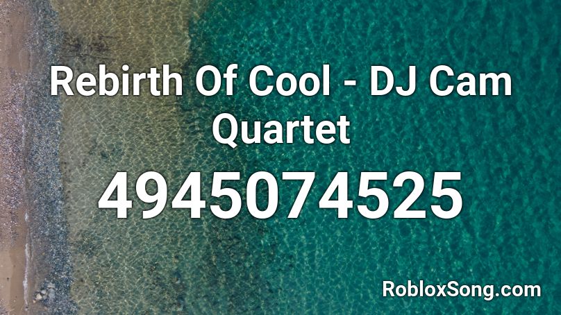 Rebirth Of Cool - DJ Cam Quartet Roblox ID