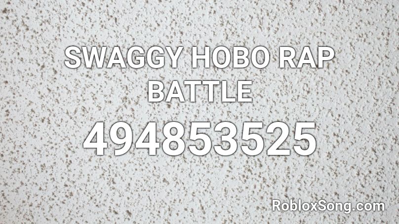 SWAGGY HOBO RAP BATTLE Roblox ID