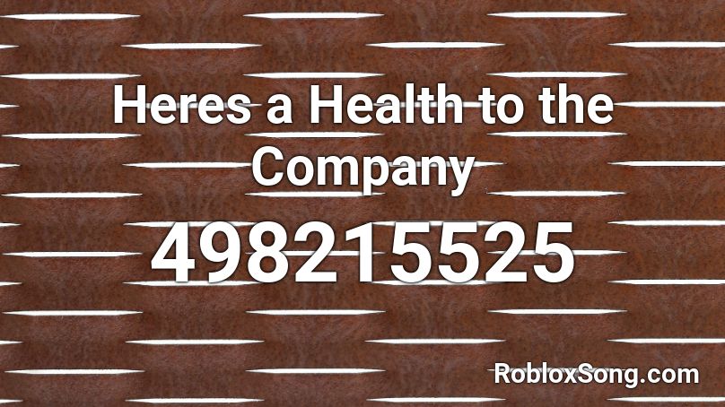 Heres a Health to the Company Roblox ID