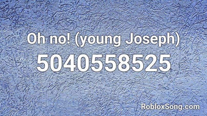 Oh no! (young Joseph) Roblox ID
