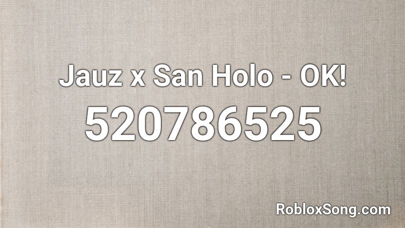 Jauz x San Holo - OK! Roblox ID