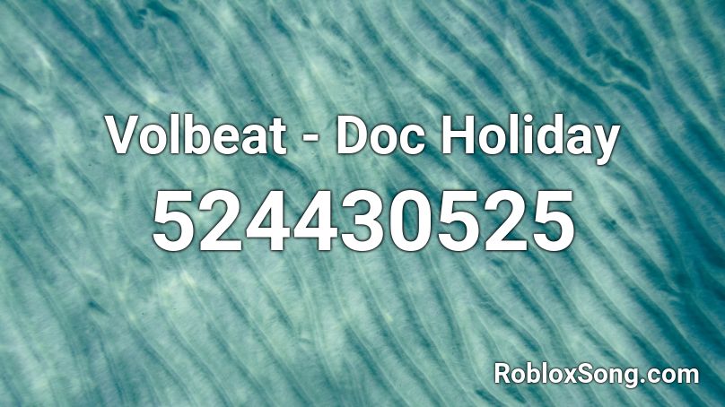 Volbeat Doc Holiday Roblox Id Roblox Music Codes - codes of roblox doc