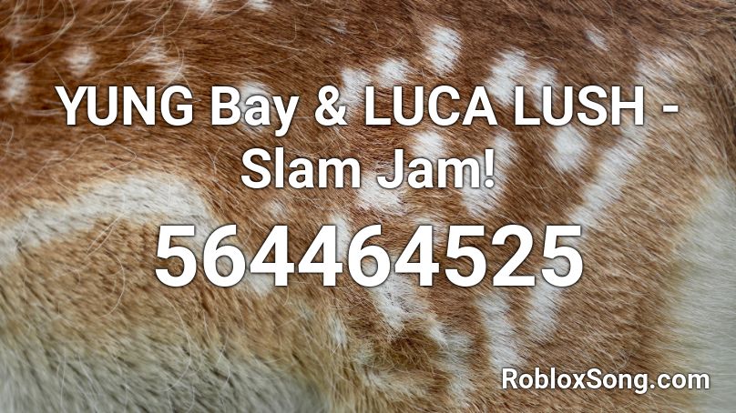 YUNG Bay & LUCA LUSH - Slam Jam! Roblox ID