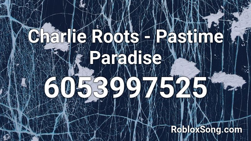 Charlie Roots - Pastime Paradise  Roblox ID