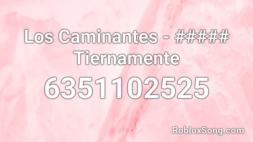 Los Caminantes - ##### Tiernamente (NO LONGER WORK Roblox ID