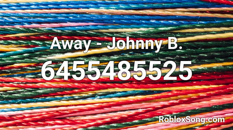 Away - Johnny B. Roblox ID