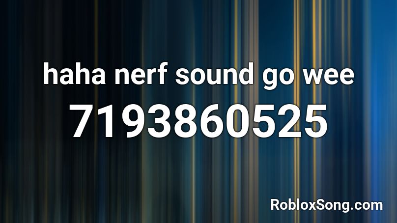 haha nerf sound go wee Roblox ID