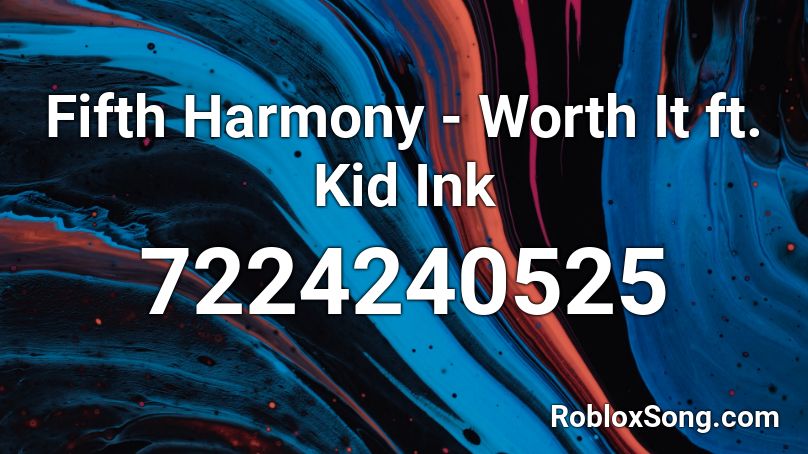 Fifth Harmony - Worth It  ft. Kid Ink Roblox ID