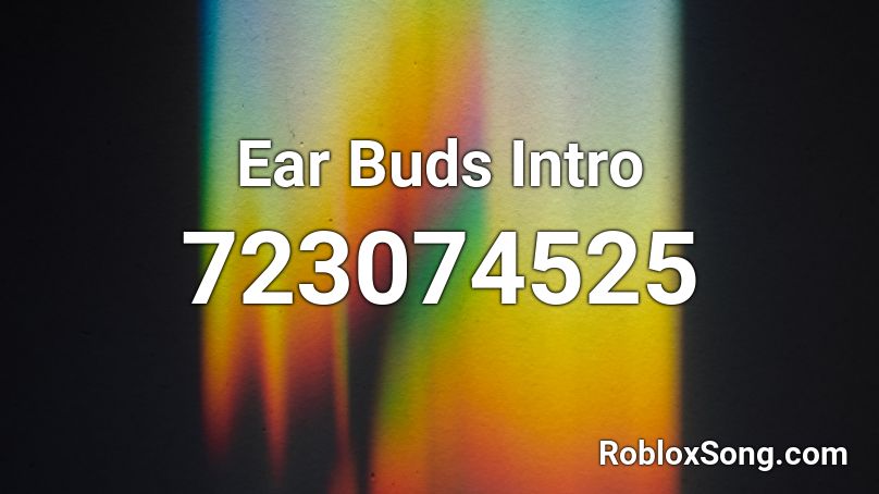 Ear Buds Intro Roblox ID