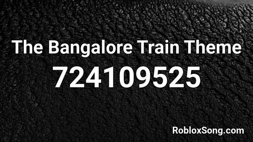The Bangalore Train Theme Roblox ID