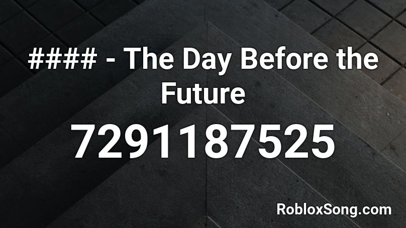 #### - The Day Before the Future Roblox ID
