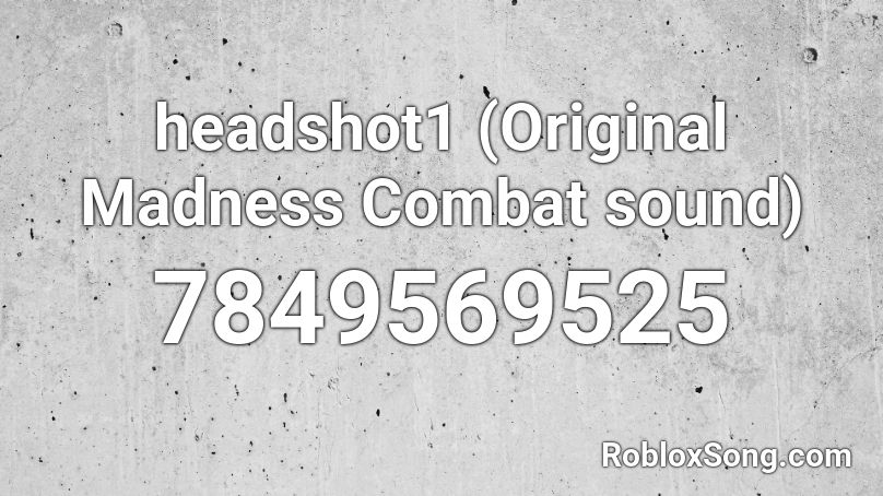 headshot1.wav (Madness Combat SFX) Roblox ID