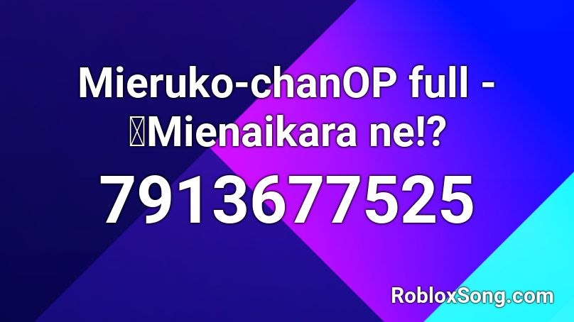 Mieruko-chanOP full - 『Mienaikara ne!? Roblox ID