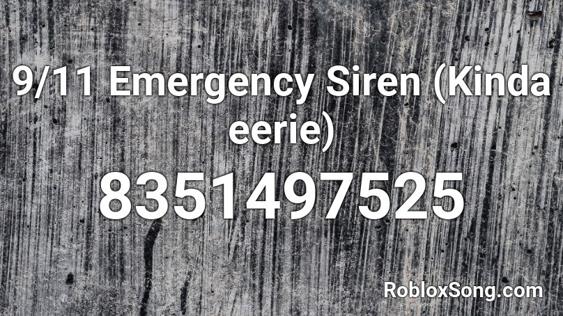 9/11 Emergency Siren (Kinda eerie)  Roblox ID