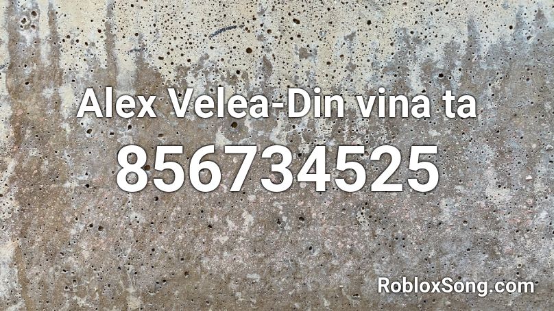 Alex Velea-Din vina ta Roblox ID