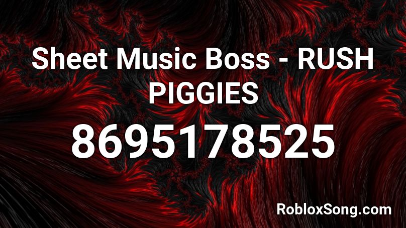 Sheet Music Boss - RUSH PIGGIES Roblox ID