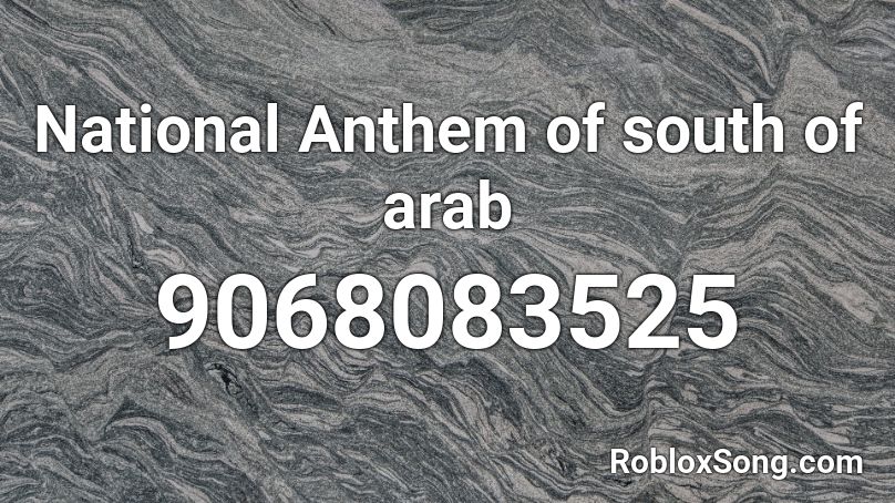 National Anthem of south of arab Roblox ID