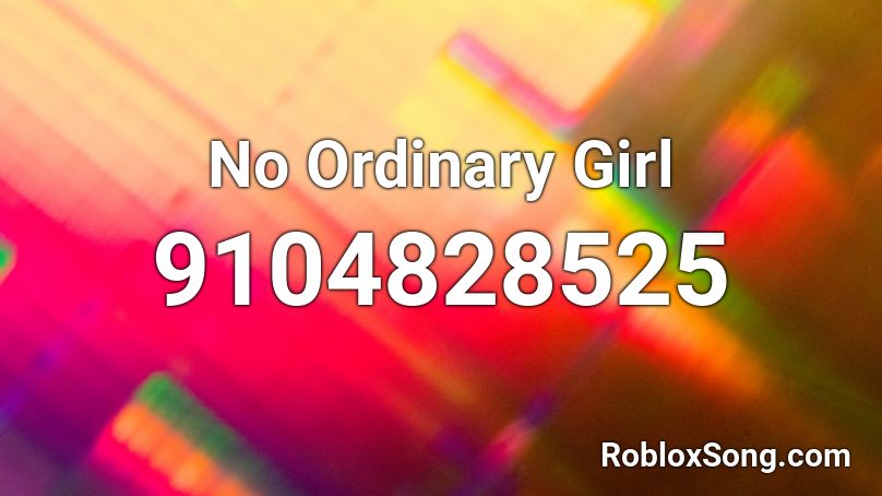 No Ordinary Girl Roblox ID