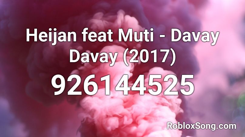 Heijan feat Muti - Davay Davay (2017) Roblox ID