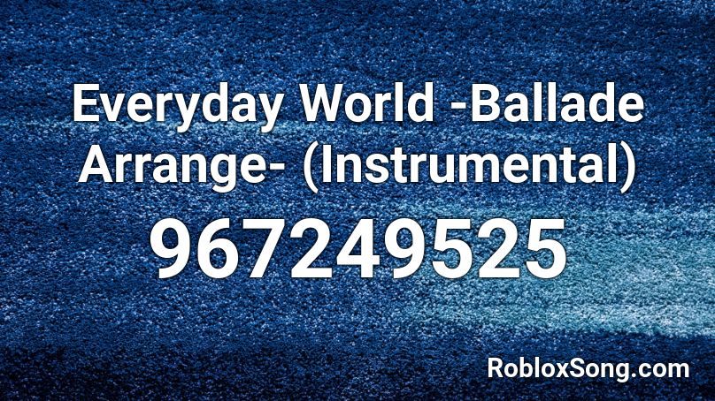 Everyday World -Ballade Arrange- (Instrumental) Roblox ID