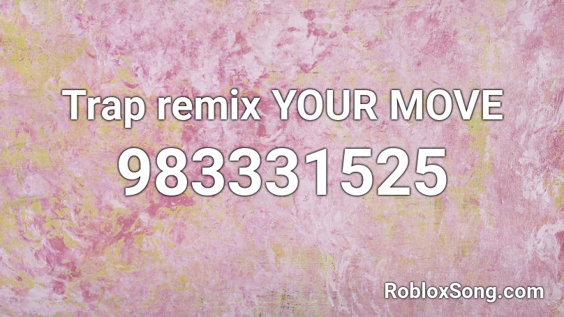 Trap remix YOUR MOVE Roblox ID