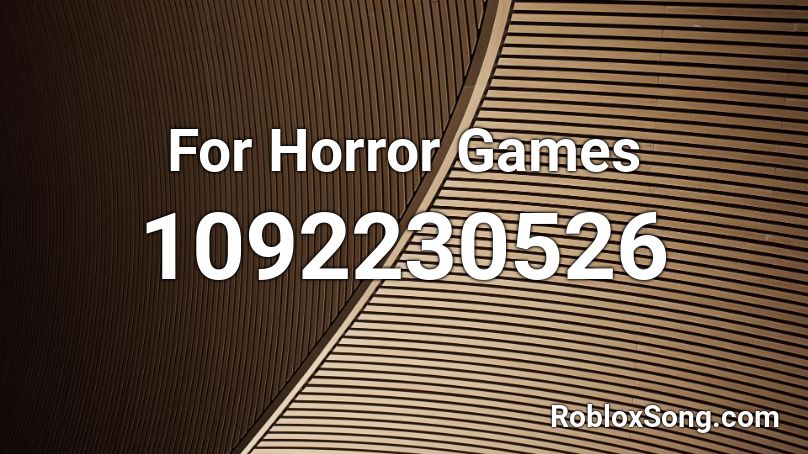 For Horror Games Roblox ID