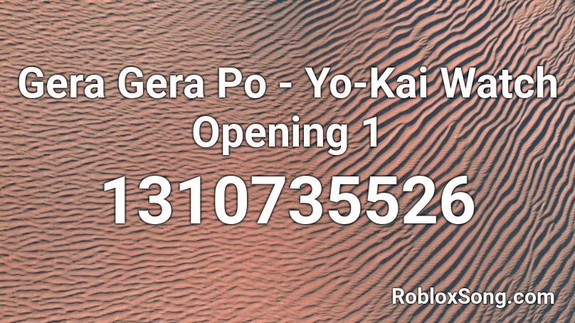 Gera Gera Po - Yo-Kai Watch Opening 1 Roblox ID