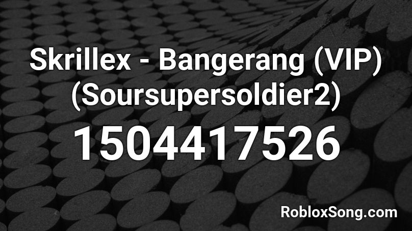 Skrillex - Bangerang (VIP) (Soursupersoldier2) Roblox ID