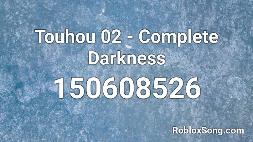 Touhou 02 - Complete Darkness Roblox ID