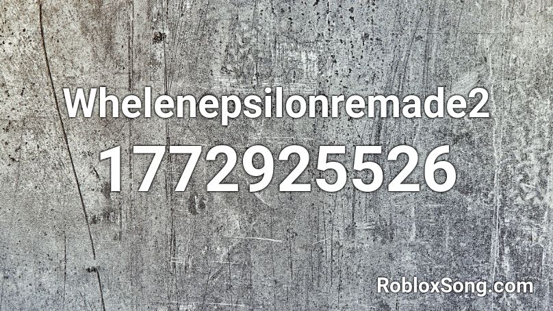 Whelenepsilonremade2 Roblox ID