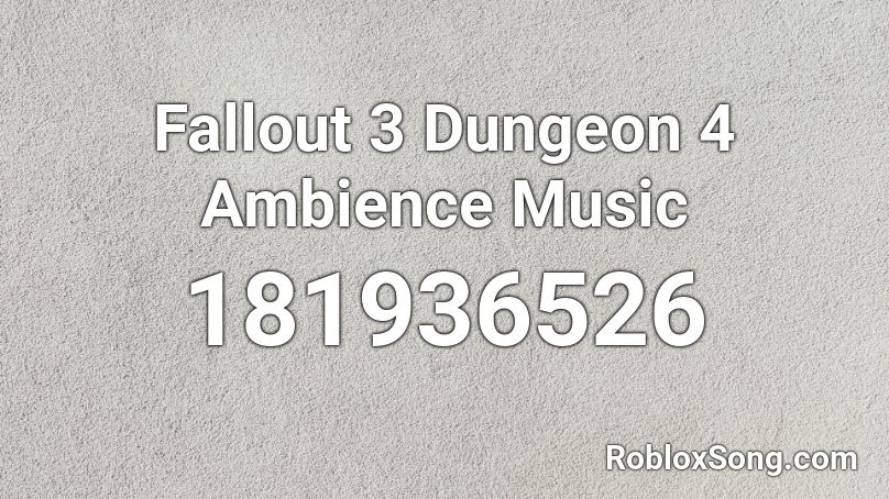 Fallout 3 Dungeon 4 Ambience Music Roblox ID