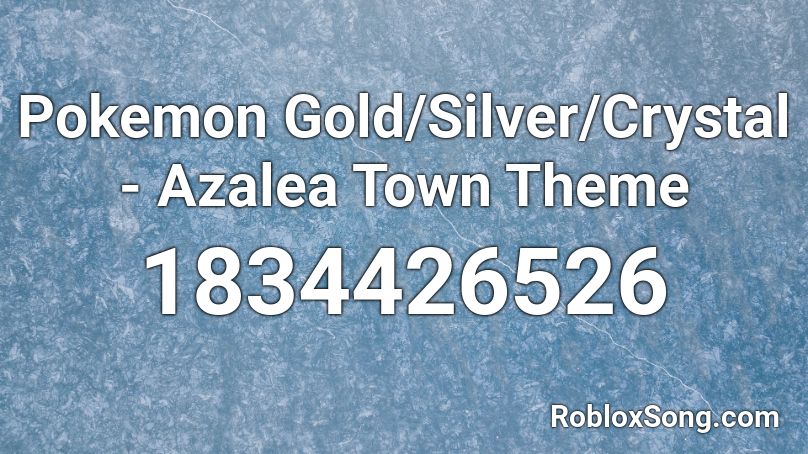 Pokemon Gold/Silver/Crystal - Azalea Town Theme Roblox ID