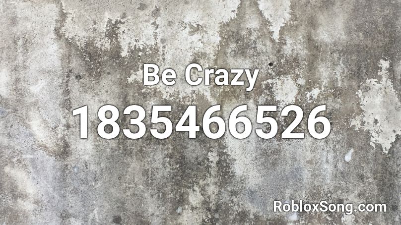 Be Crazy Roblox ID