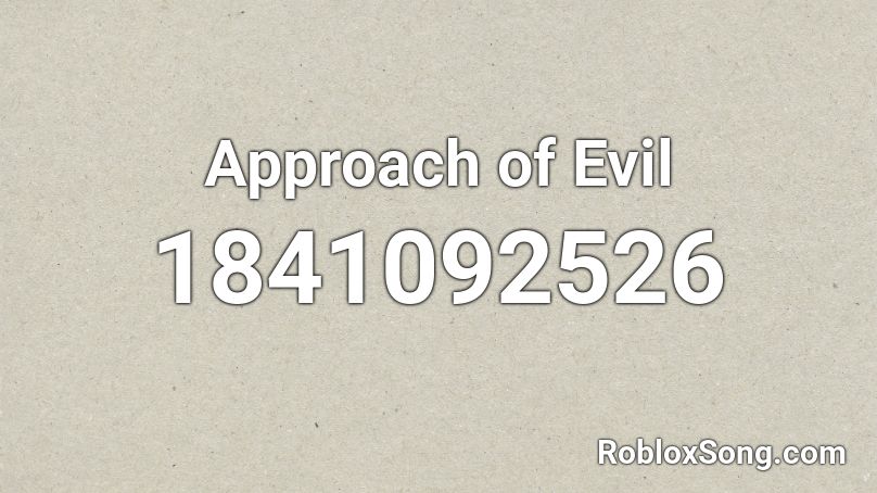 Approach of Evil Roblox ID