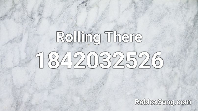 Rolling There Roblox ID