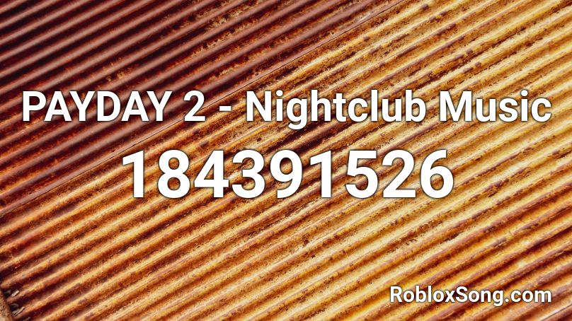 PAYDAY 2 - Nightclub Music Roblox ID
