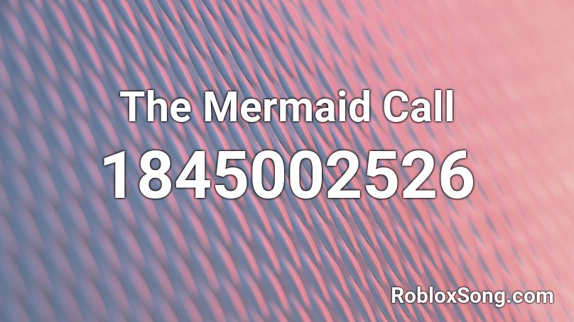 The Mermaid Call Roblox ID
