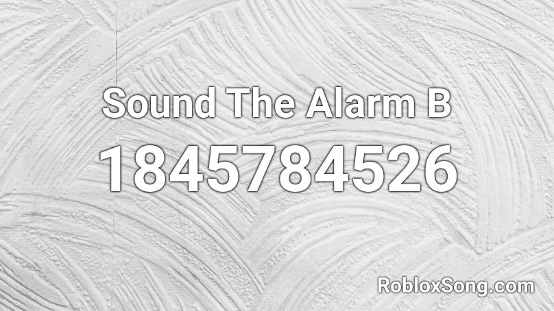 Sound The Alarm B Roblox ID