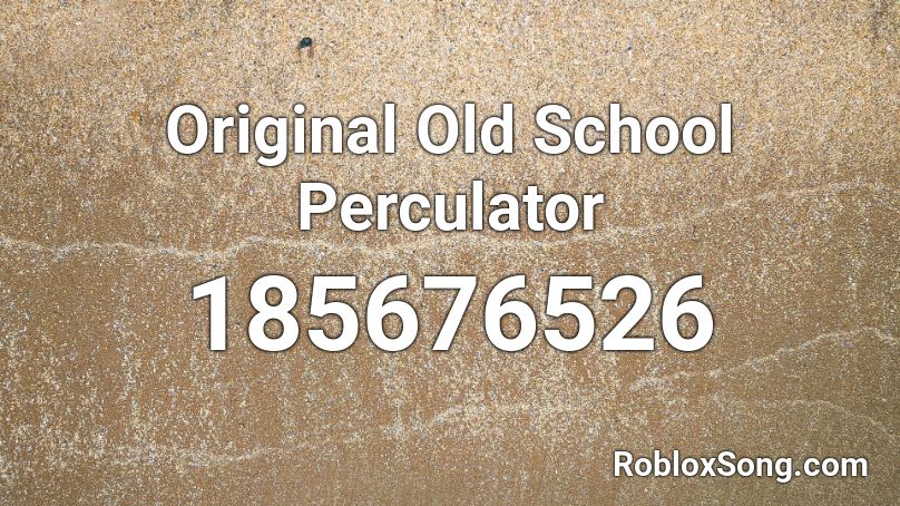Original Old School Perculator Roblox ID