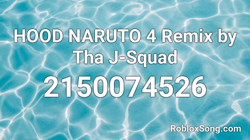 HOOD NARUTO 4 Remix by Tha J-Squad Roblox ID